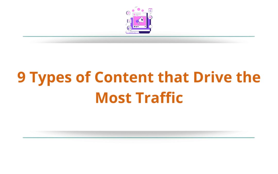 9 Types of Content that Drive the Most Traffic