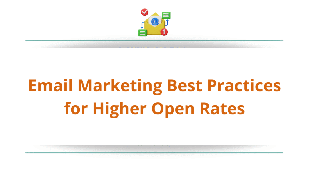 Email Marketing Best Practices for Higher Open Rates