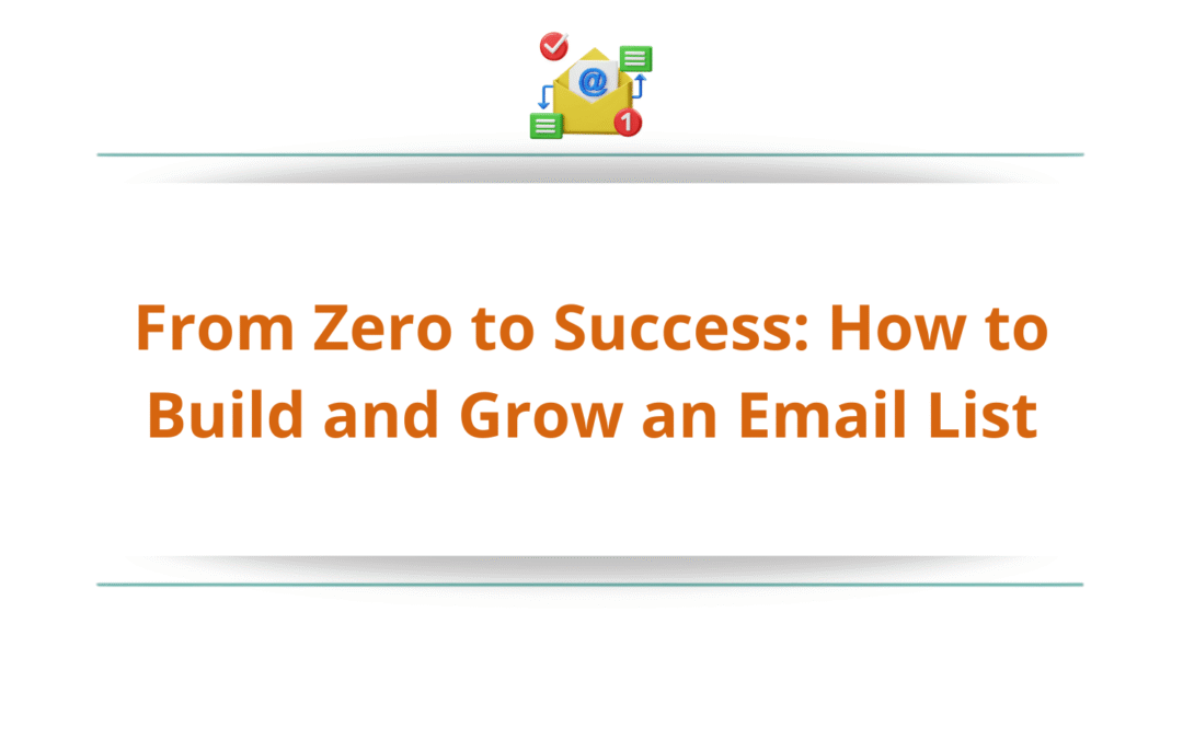 From Zero to Success: How to Build and Grow an Email List