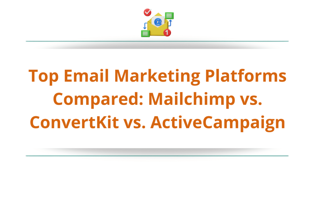 Top Email Marketing Platforms Compared: Mailchimp vs. ConvertKit vs. ActiveCampaign